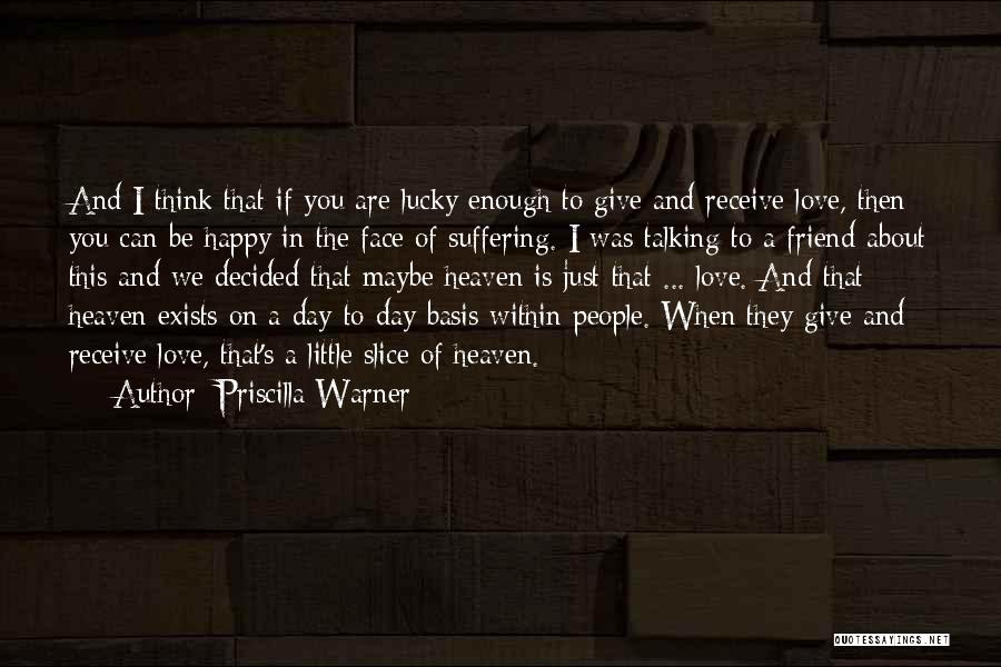 Lucky To Have You Friend Quotes By Priscilla Warner