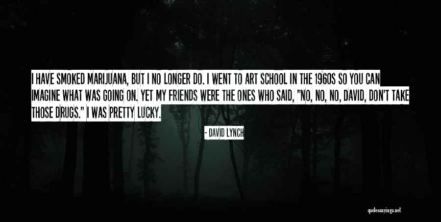 Lucky To Have You Friends Quotes By David Lynch