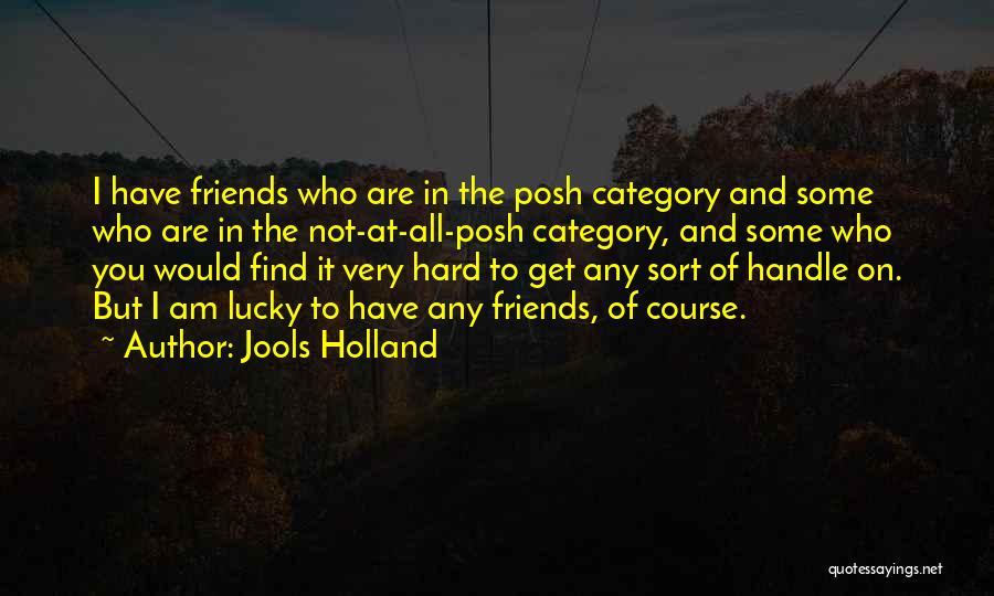 Lucky To Have You Friends Quotes By Jools Holland