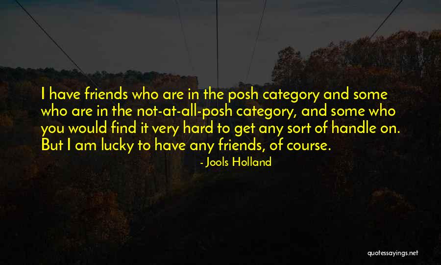 Lucky To Have You Friends Quotes By Jools Holland