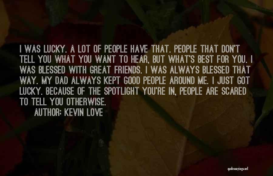 Lucky To Have You Friends Quotes By Kevin Love
