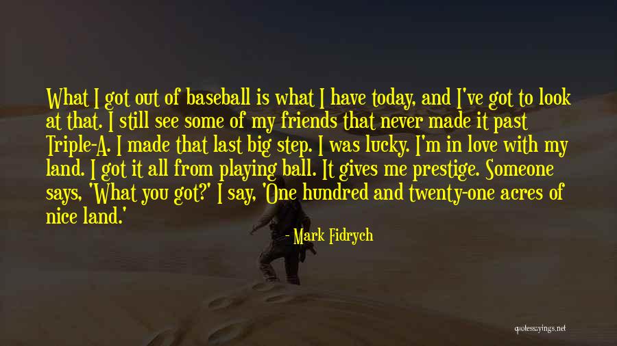 Lucky To Have You Friends Quotes By Mark Fidrych Lucky To Have You Friends Quotes By Mark Fidrych