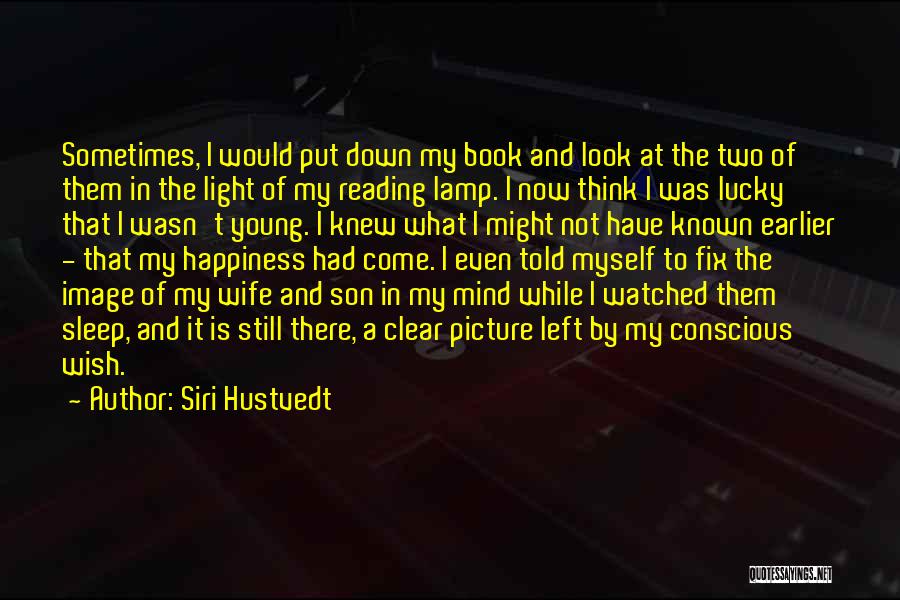 Lucky To Have You Son Quotes By Siri Hustvedt