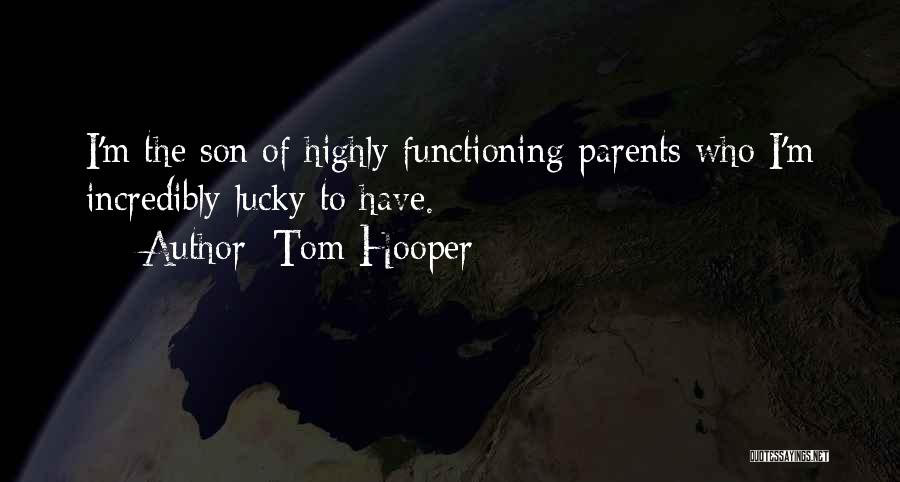 Lucky To Have You Son Quotes By Tom Hooper