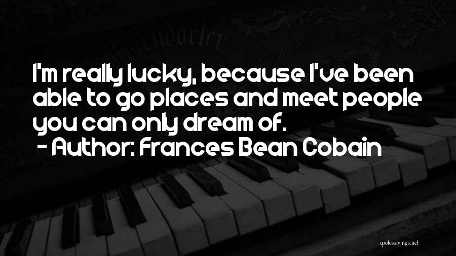 Lucky To Meet You Quotes By Frances Bean Cobain