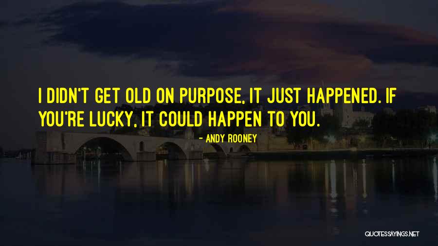Lucky You Quotes By Andy Rooney Lucky You Quotes By Andy Rooney