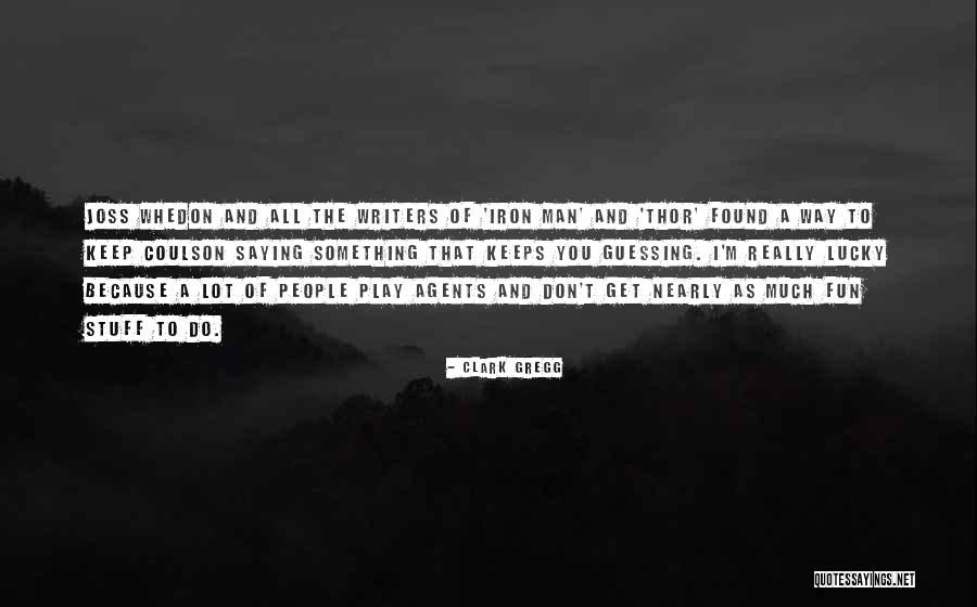 Lucky You Quotes By Clark Gregg Lucky You Quotes By Clark Gregg