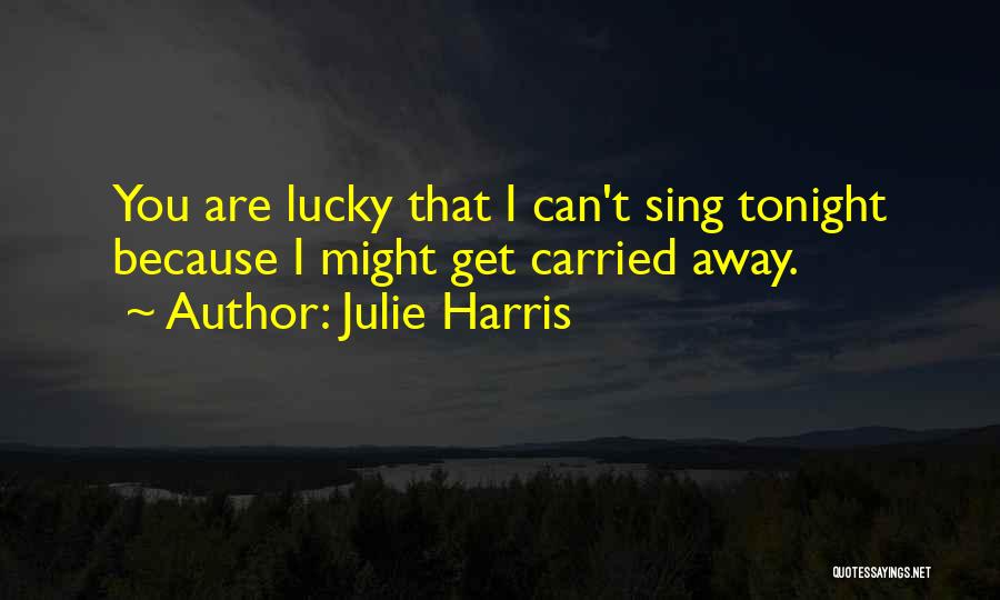 Lucky You Quotes By Julie Harris