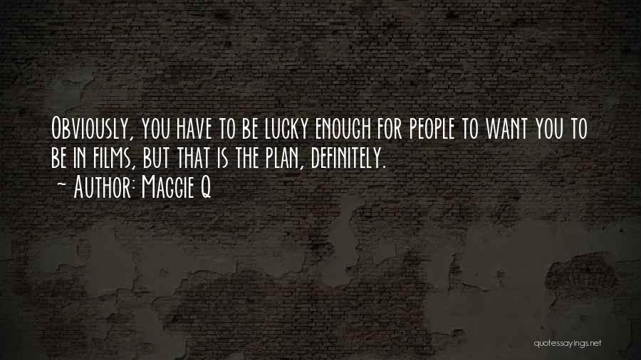 Lucky You Quotes By Maggie Q