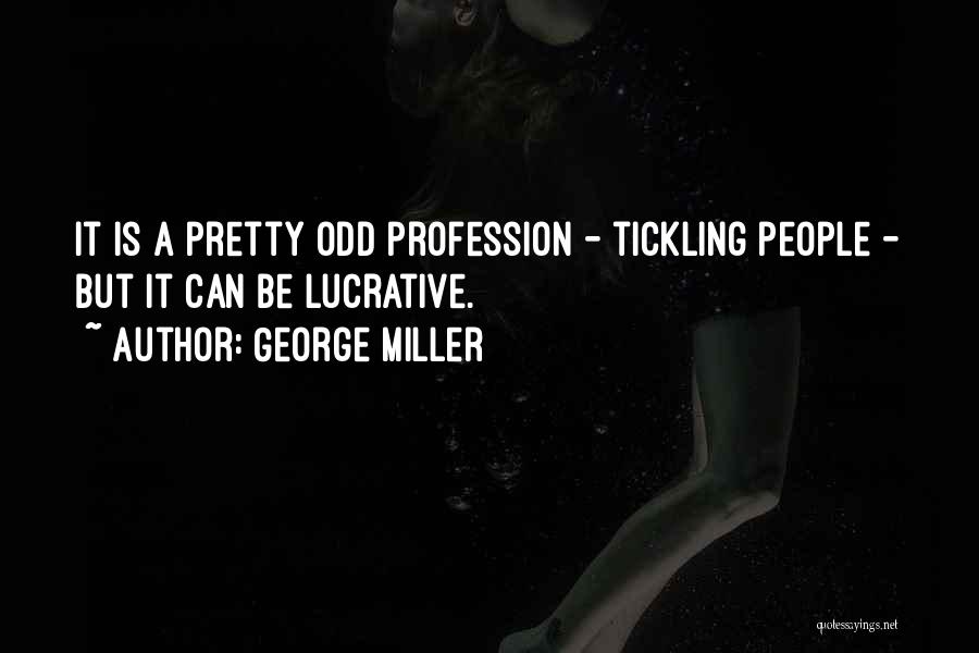 Lucrative Quotes By George Miller