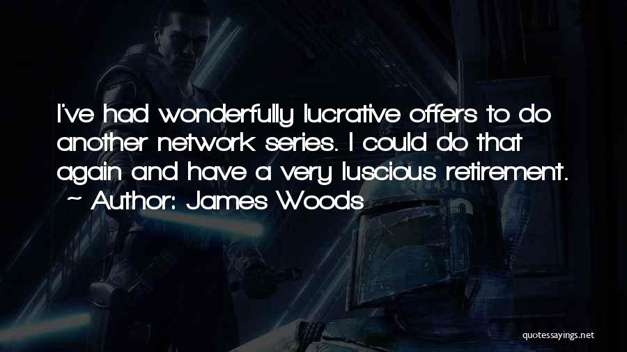 Lucrative Quotes By James Woods