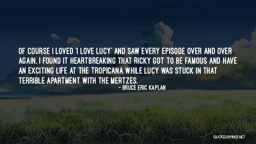 Lucy And Ricky Quotes By Bruce Eric Kaplan Lucy And Ricky Quotes By Bruce Eric Kaplan