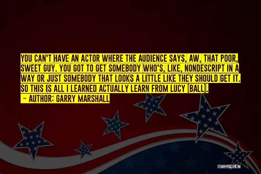 Lucy Ball Quotes By Garry Marshall