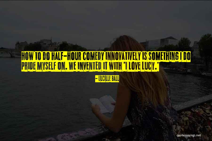 Lucy Ball Quotes By Lucille Ball