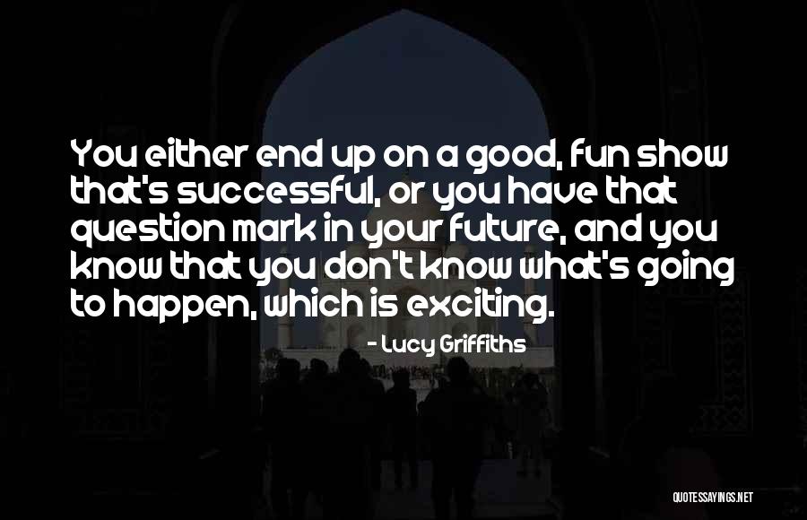 Lucy Griffiths Quotes 1841295