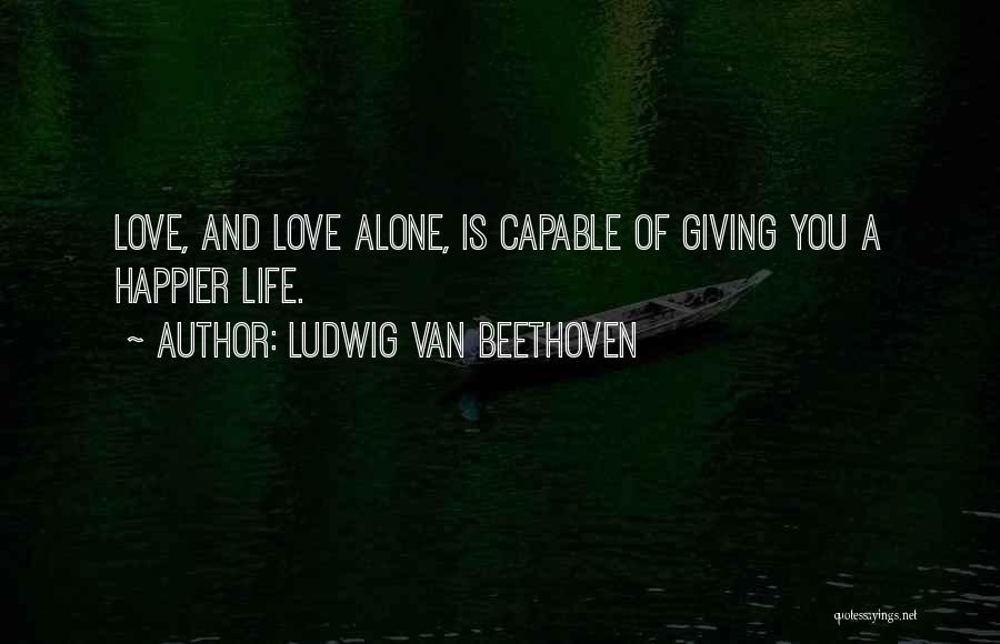 Ludwig Beethoven Love Quotes By Ludwig Van Beethoven