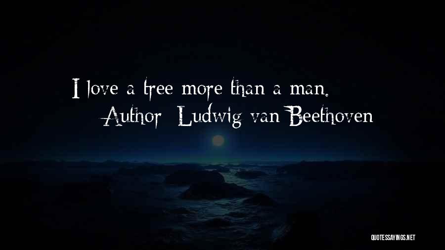 Ludwig Beethoven Love Quotes By Ludwig Van Beethoven