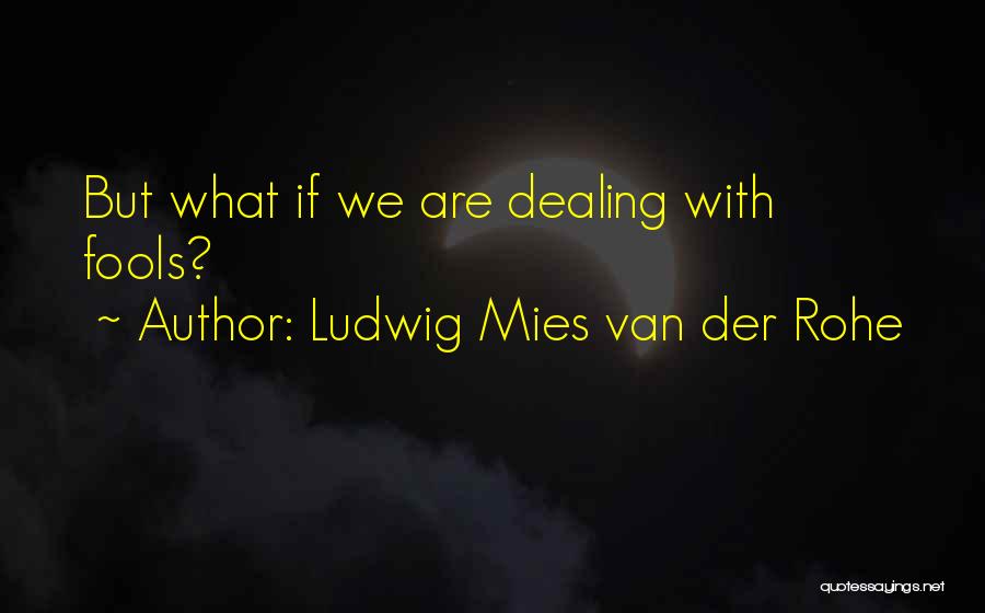 Ludwig Mies Van Der Rohe Quotes 391076