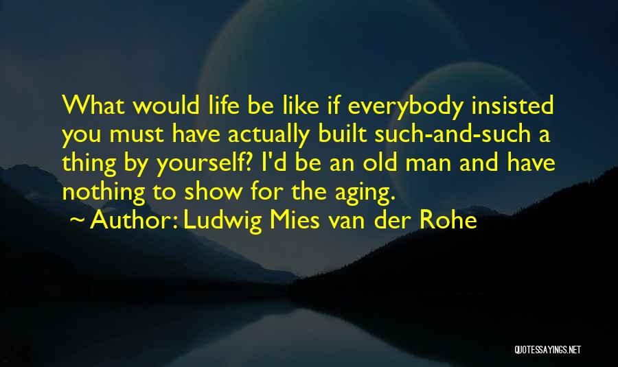 Ludwig Mies Van Der Rohe Quotes 877252