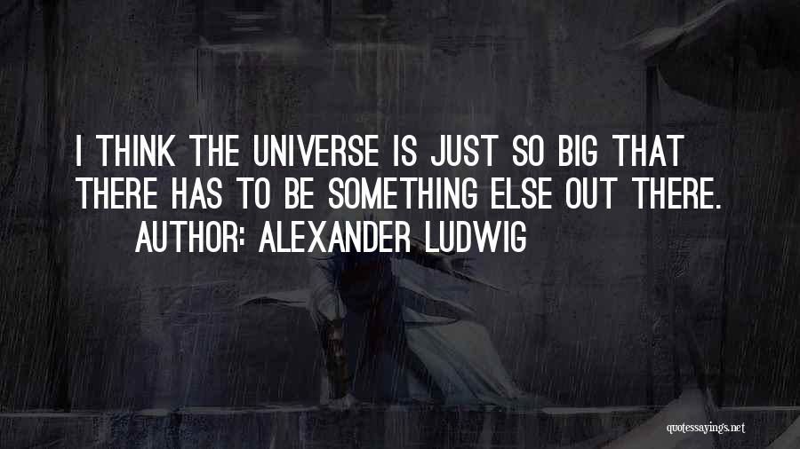 Ludwig Quotes By Alexander Ludwig