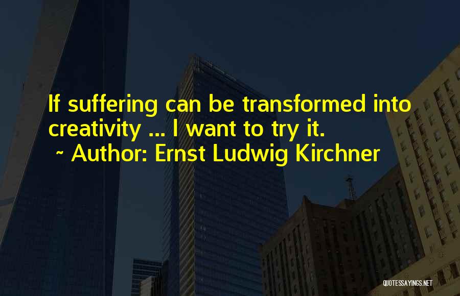 Ludwig Quotes By Ernst Ludwig Kirchner