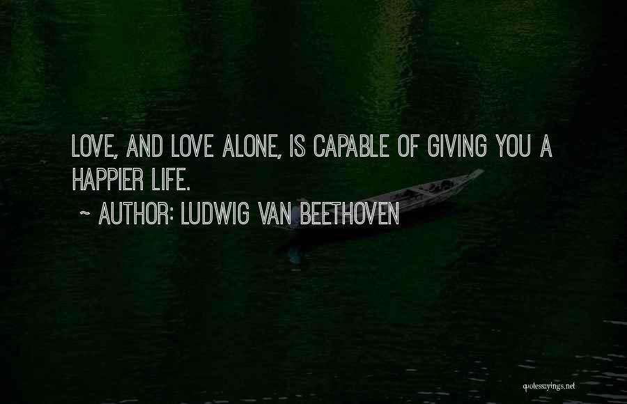 Ludwig Van Beethoven Love Quotes By Ludwig Van Beethoven