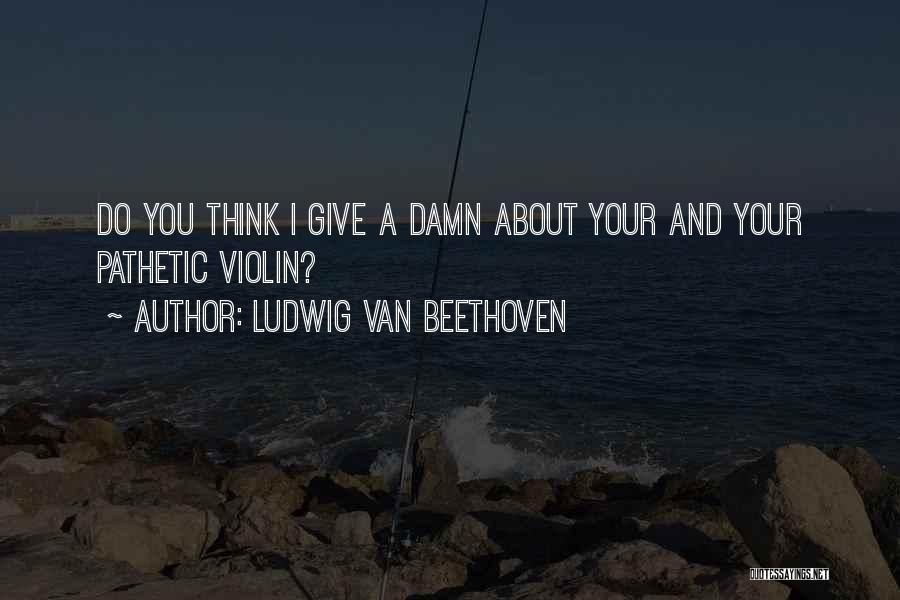 Ludwig Van Beethoven Quotes 397486