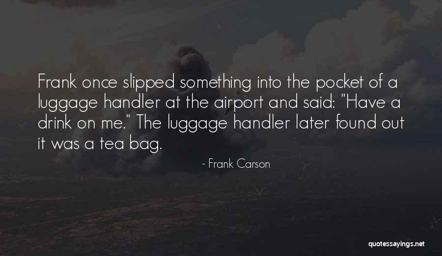 Luggage Bag Quotes By Frank Carson Luggage Bag Quotes By Frank Carson