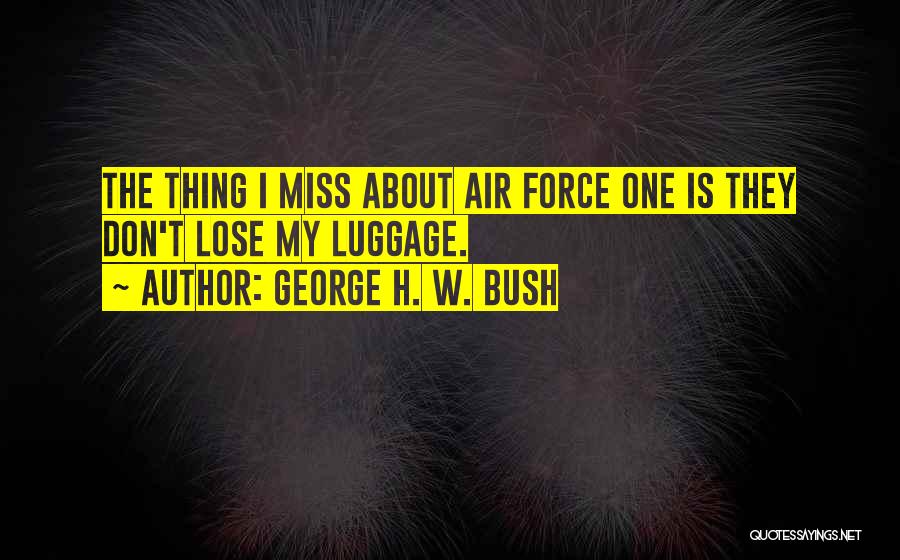 Luggage Quotes By George H. W. Bush