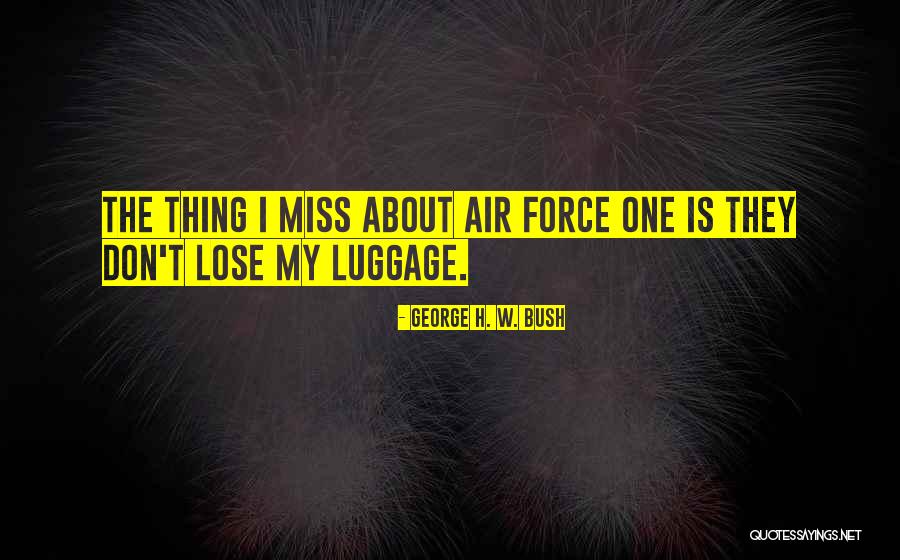 Luggage The Quotes By George H. W. Bush Luggage The Quotes By George H. W. Bush