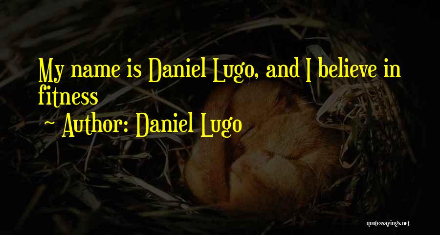 Lugo Quotes By Daniel Lugo