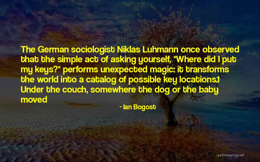 Luhmann Niklas Quotes By Ian Bogost Luhmann Niklas Quotes By Ian Bogost