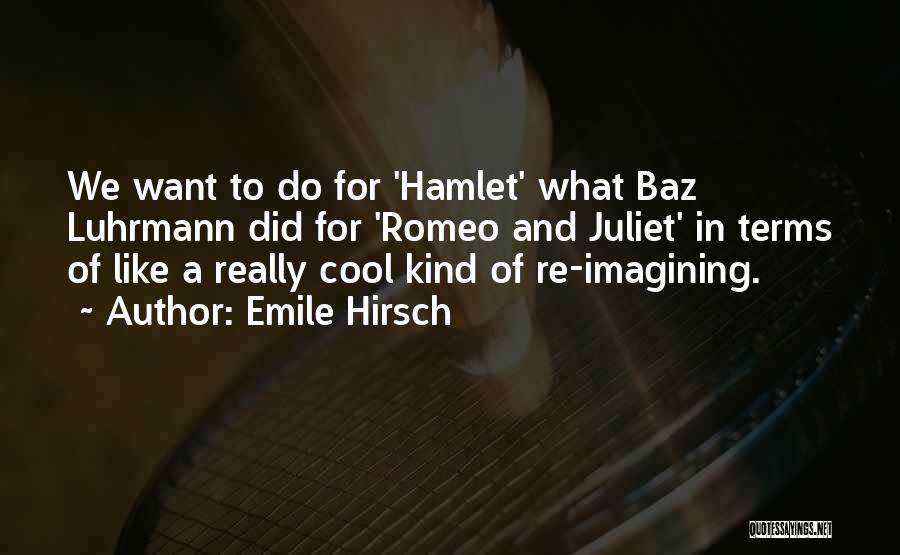 Luhrmann Quotes By Emile Hirsch