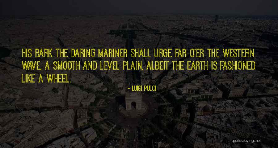 Luigi Pulci Quotes 505014