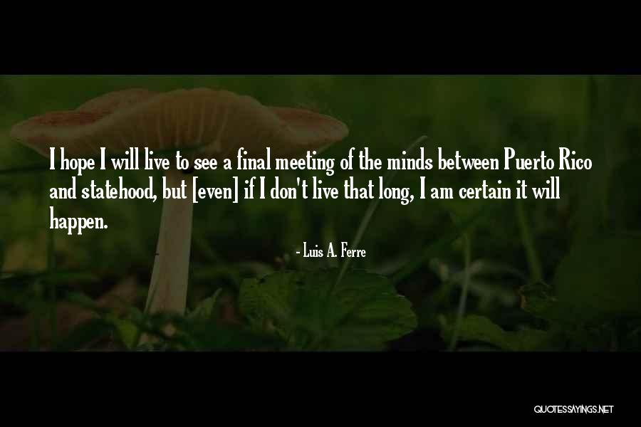 Luis A. Ferre Quotes 1171872 Luis A. Ferre Quotes 1171872