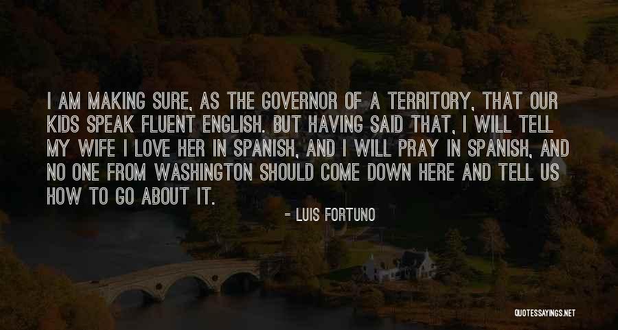 Luis Fortuno Quotes 1640242