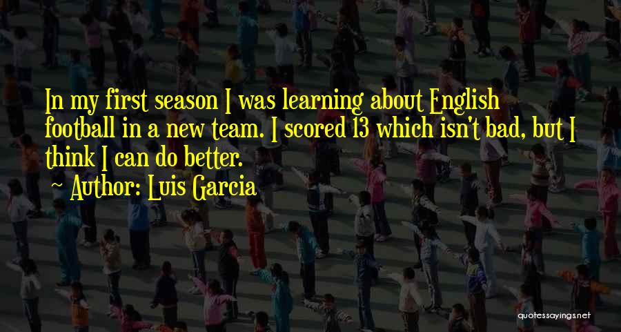Luis Garcia Quotes 388126