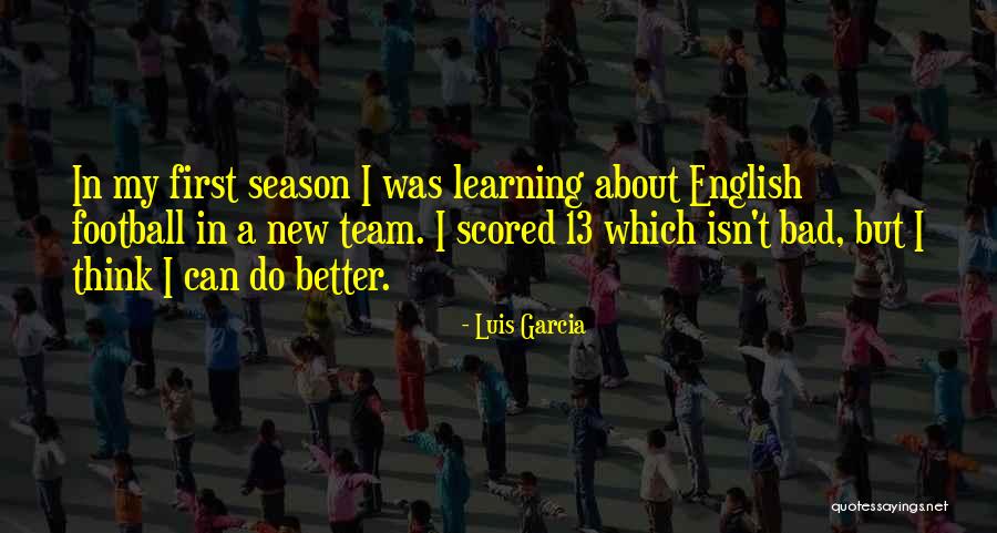 Luis Garcia Quotes 388126