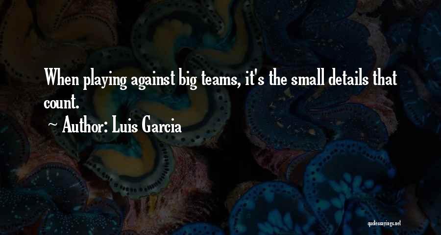 Luis Garcia Quotes 939671