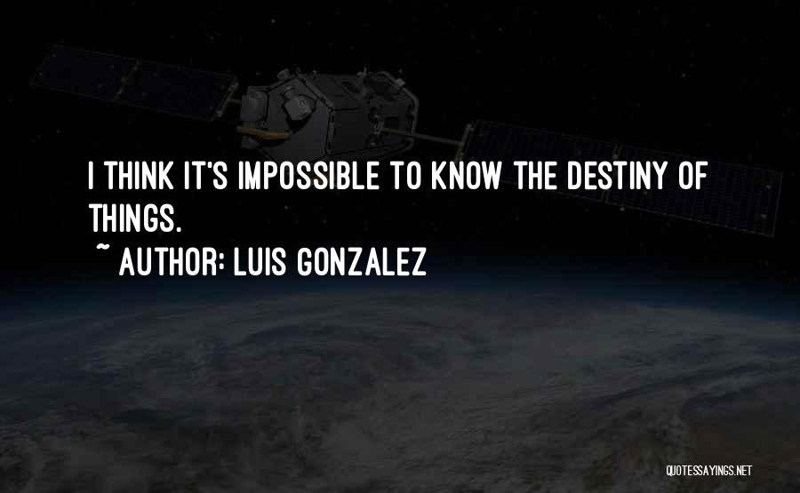 Luis Gonzalez Quotes 770017