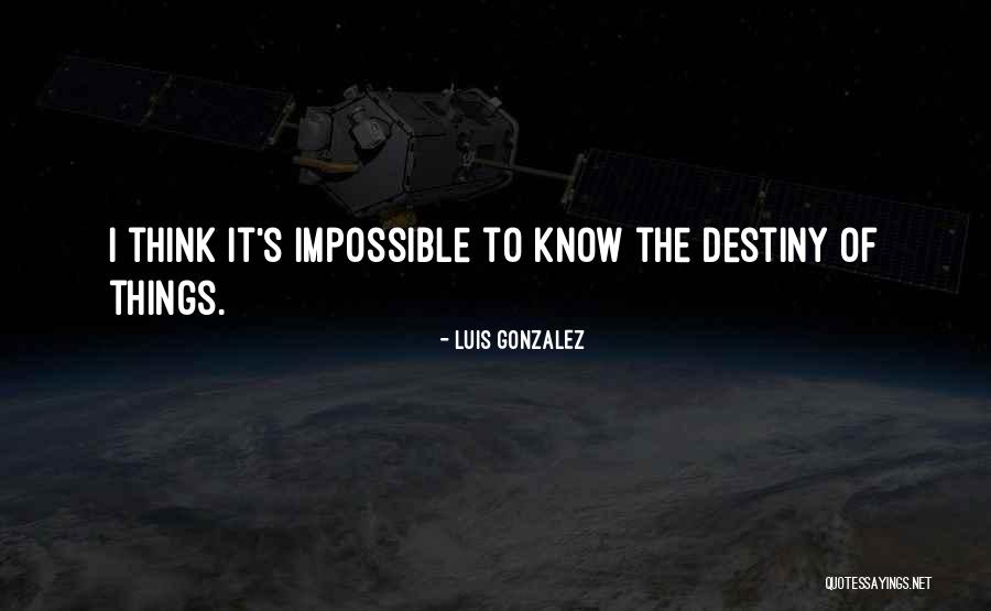 Luis Gonzalez Quotes 770017 Luis Gonzalez Quotes 770017