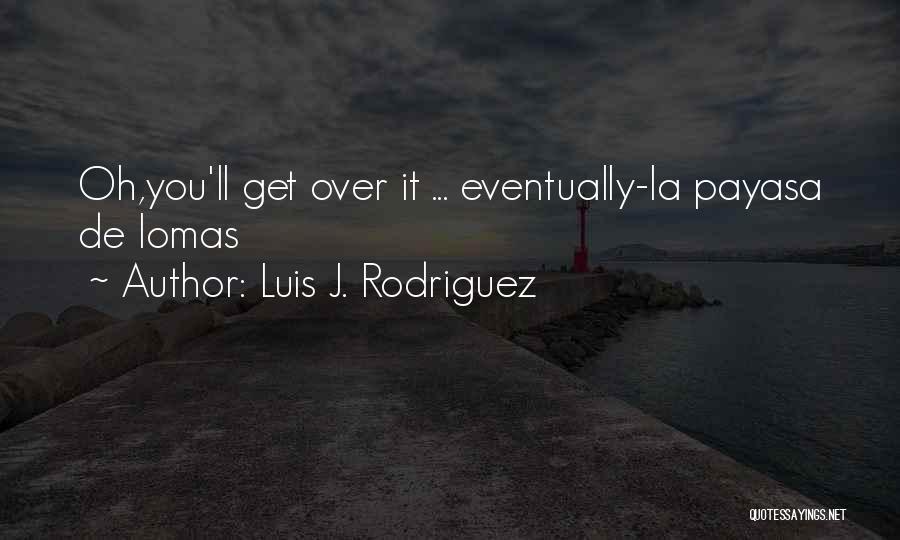 Luis J. Rodriguez Quotes 421610