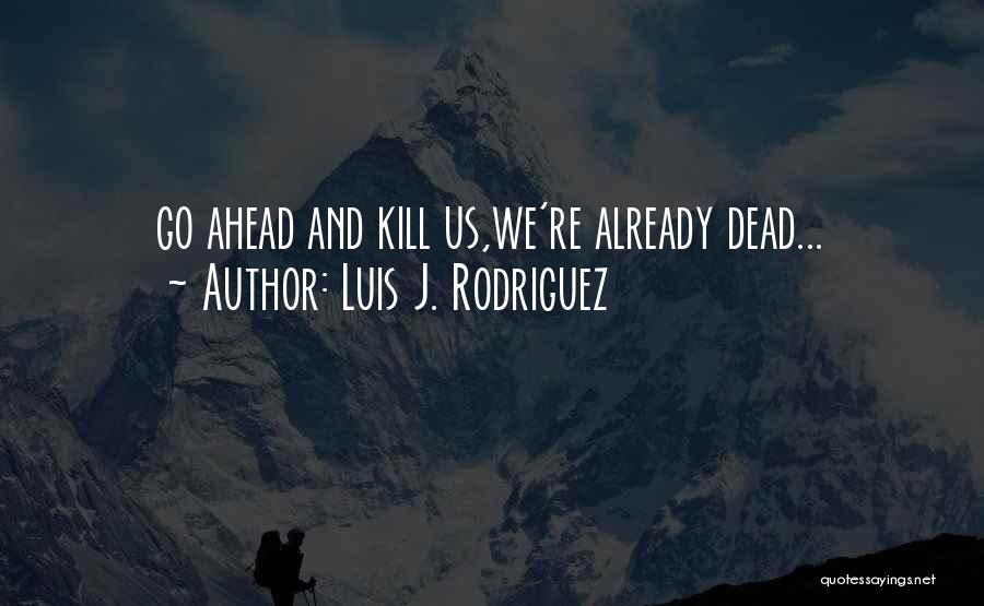 Luis J. Rodriguez Quotes 452214