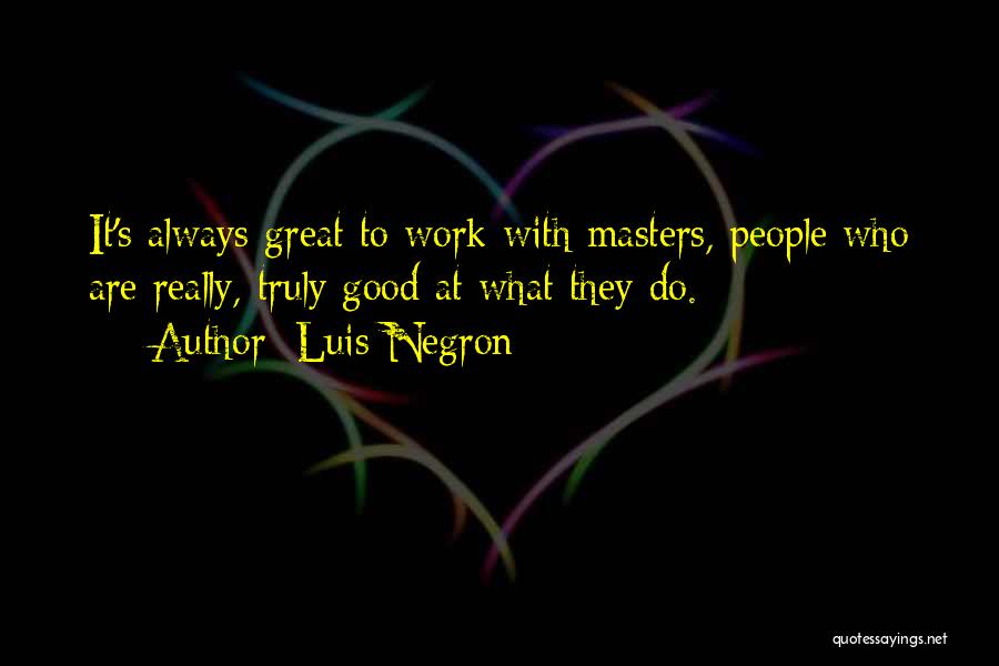 Luis Negron Quotes 1266461