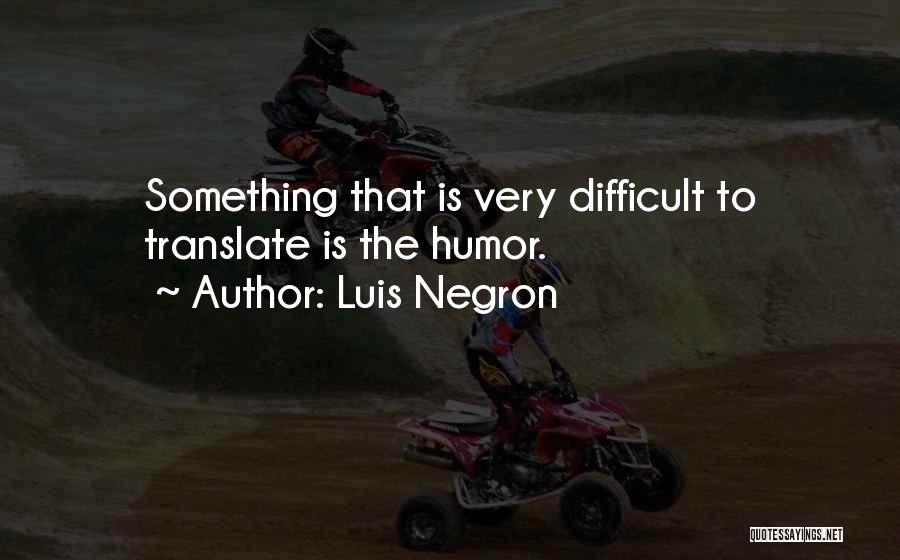 Luis Negron Quotes 1416866