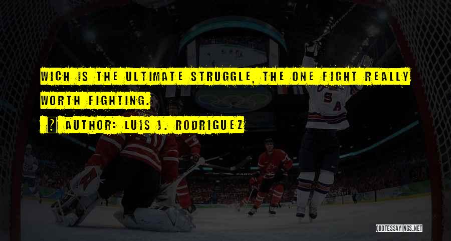 Luis Rodriguez Quotes By Luis J. Rodriguez