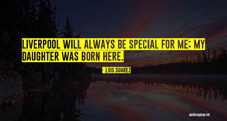 Luis Suarez Liverpool Quotes By Luis Suarez Luis Suarez Liverpool Quotes By Luis Suarez