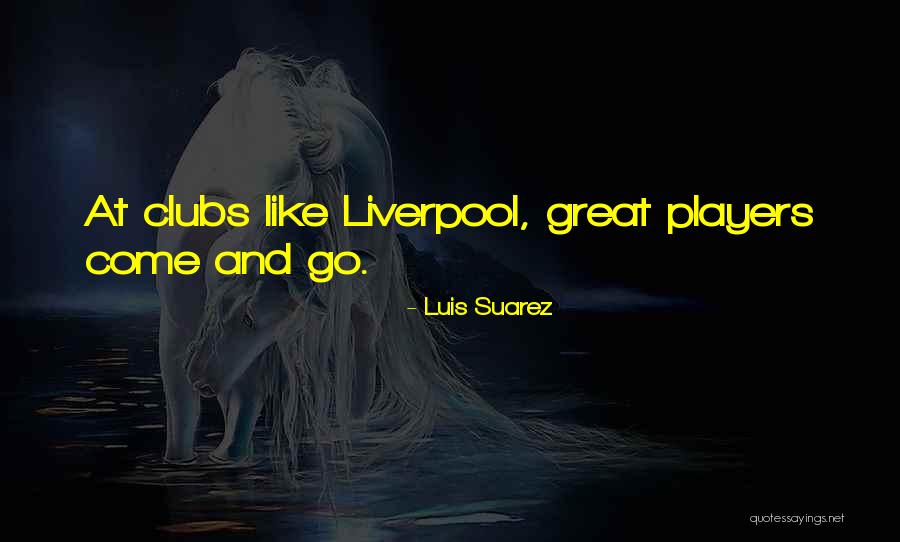 Luis Suarez Liverpool Quotes By Luis Suarez Luis Suarez Liverpool Quotes By Luis Suarez