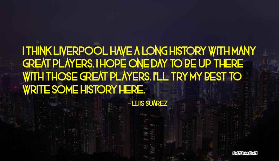 Luis Suarez Liverpool Quotes By Luis Suarez Luis Suarez Liverpool Quotes By Luis Suarez