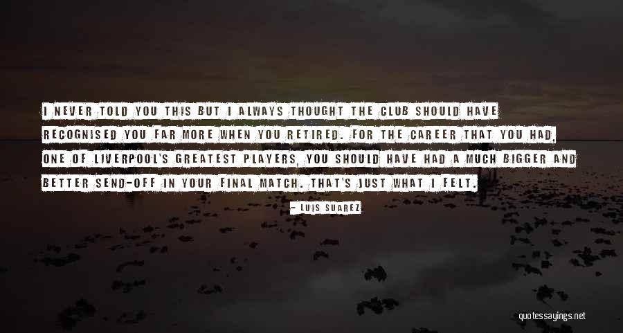 Luis Suarez Liverpool Quotes By Luis Suarez Luis Suarez Liverpool Quotes By Luis Suarez